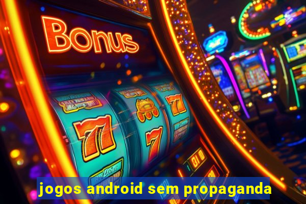 jogos android sem propaganda